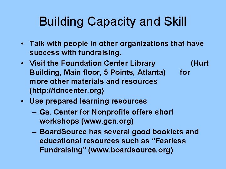 Building Capacity and Skill • Talk with people in other organizations that have success