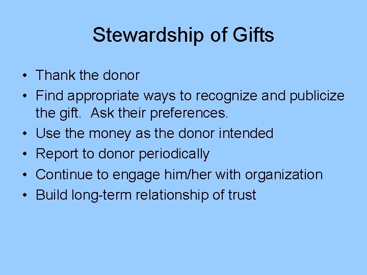 Stewardship of Gifts • Thank the donor • Find appropriate ways to recognize and