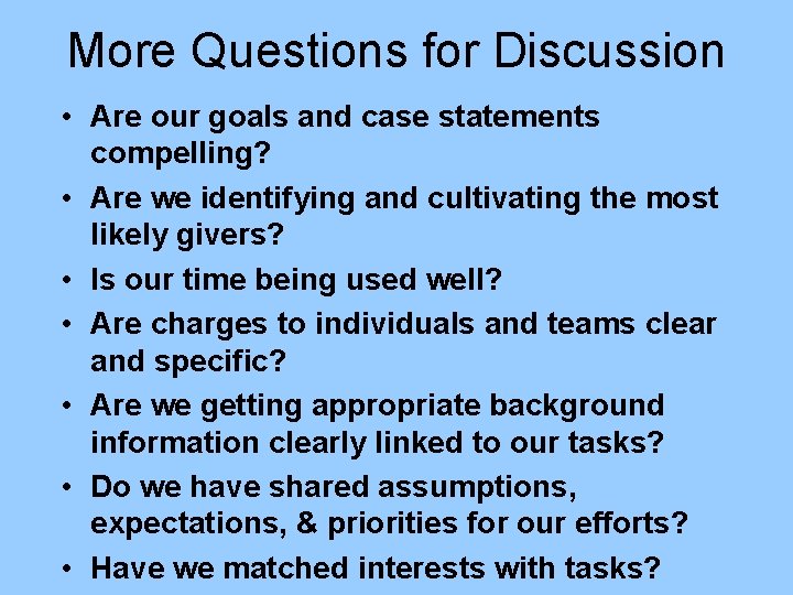 More Questions for Discussion • Are our goals and case statements compelling? • Are