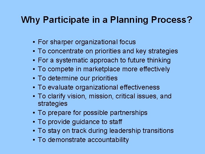Why Participate in a Planning Process? • • • For sharper organizational focus To