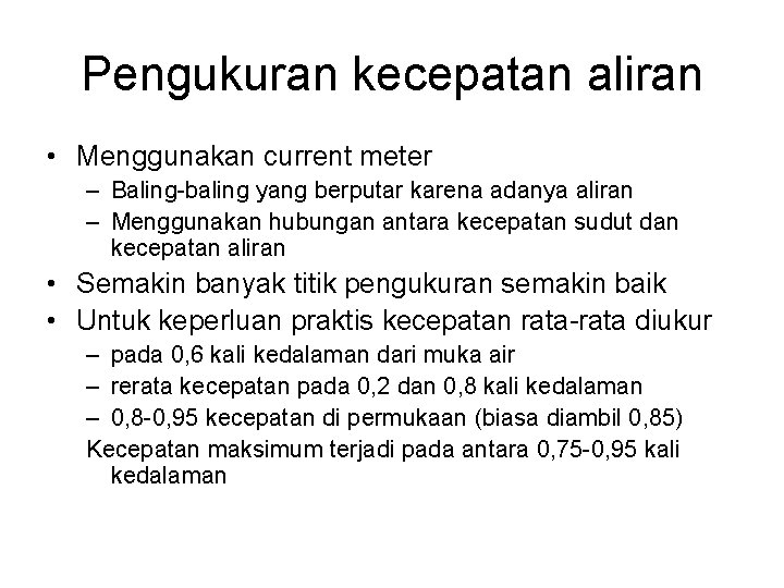 Pengukuran kecepatan aliran • Menggunakan current meter – Baling-baling yang berputar karena adanya aliran