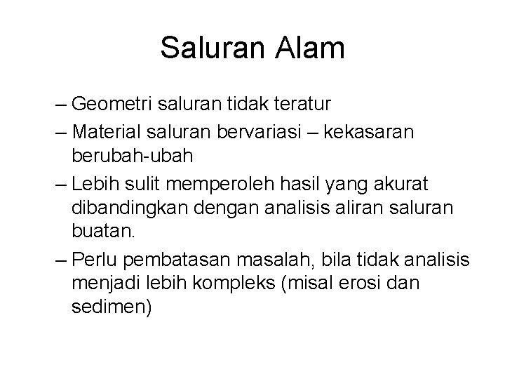 Saluran Alam – Geometri saluran tidak teratur – Material saluran bervariasi – kekasaran berubah-ubah