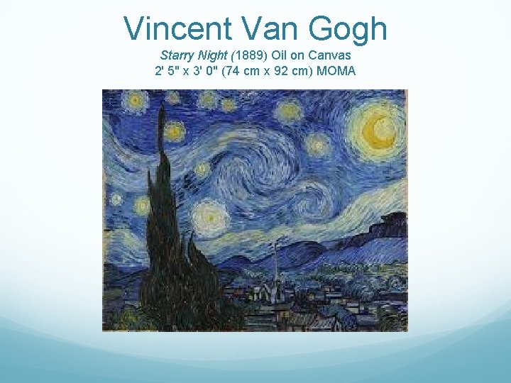 Vincent Van Gogh Starry Night (1889) Oil on Canvas 2' 5" x 3' 0"