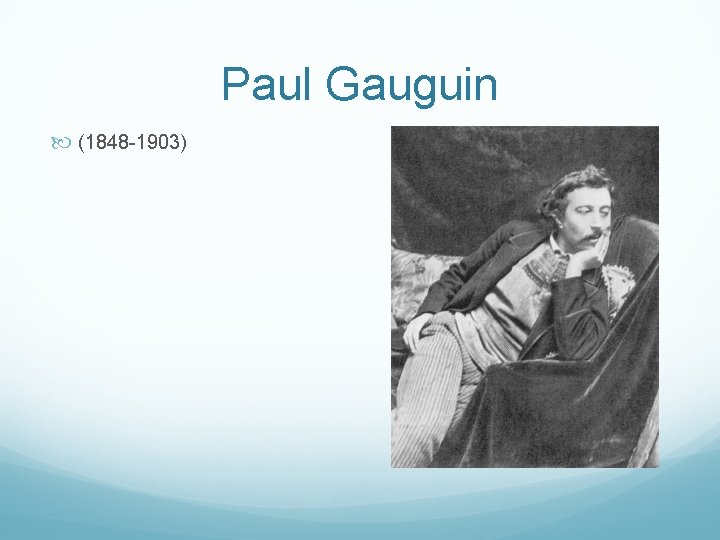 Paul Gauguin (1848 -1903) 