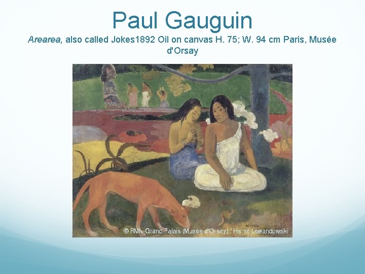 Paul Gauguin Arearea, also called Jokes 1892 Oil on canvas H. 75; W. 94