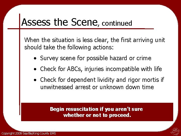 Assess the Scene, continued When the situation is less clear, the first arriving unit