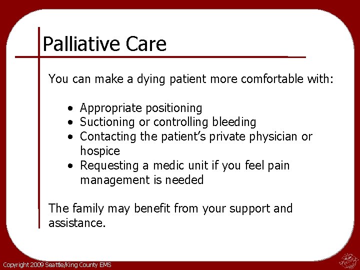 Palliative Care You can make a dying patient more comfortable with: • Appropriate positioning