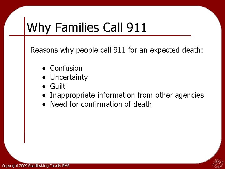 Why Families Call 911 Reasons why people call 911 for an expected death: •