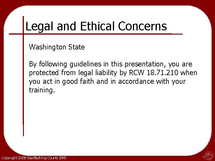 Legal and Ethical Concerns Washington State By following guidelines in this presentation, you are