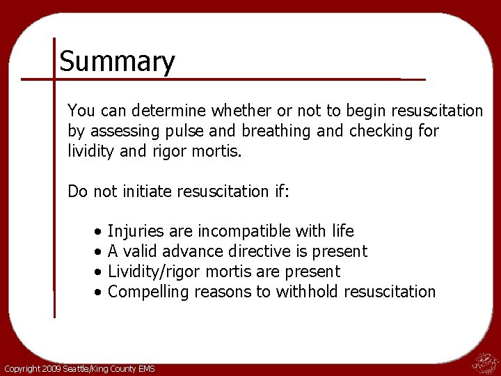 Summary You can determine whether or not to begin resuscitation by assessing pulse and