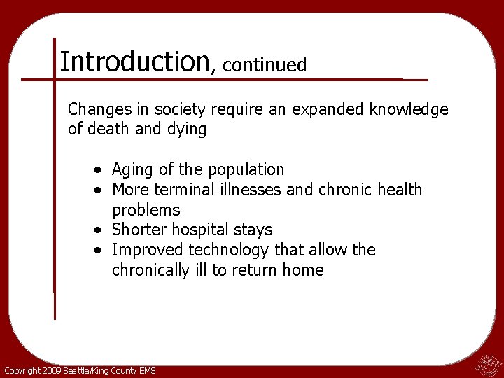 Introduction, continued Changes in society require an expanded knowledge of death and dying •