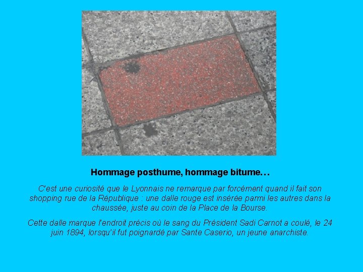 Hommage posthume, hommage bitume… C’est une curiosité que le Lyonnais ne remarque par forcément Hommage posthume, hommage bitume… C’est une curiosité que le Lyonnais ne remarque par forcément