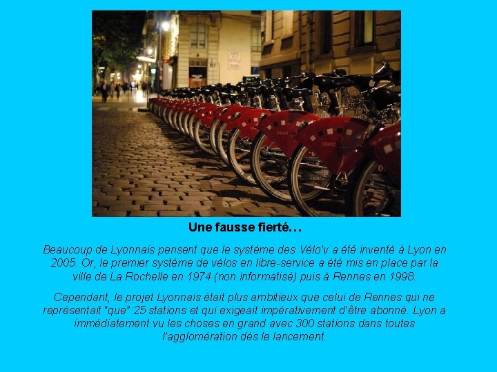 Une fausse fierté… Beaucoup de Lyonnais pensent que le système des Vélo’v a été Une fausse fierté… Beaucoup de Lyonnais pensent que le système des Vélo’v a été