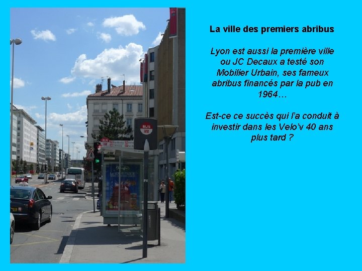 La ville des premiers abribus Lyon est aussi la première ville ou JC Decaux La ville des premiers abribus Lyon est aussi la première ville ou JC Decaux