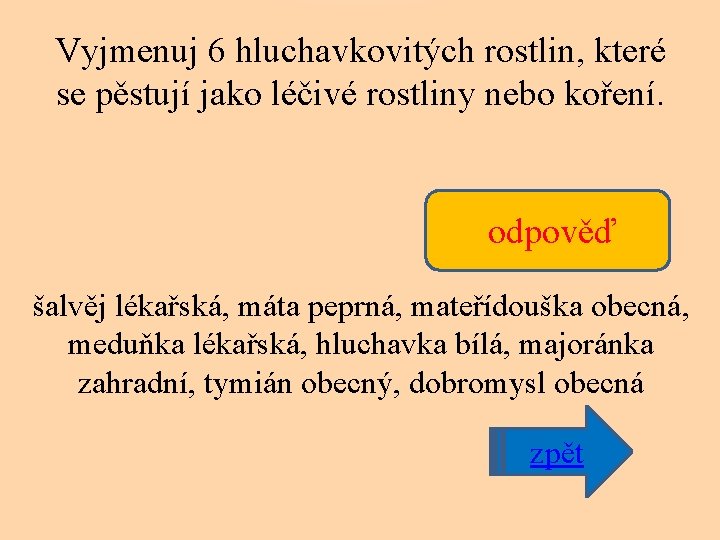 Vyjmenuj 6 hluchavkovitých rostlin, které se pěstují jako léčivé rostliny nebo koření. odpověď šalvěj