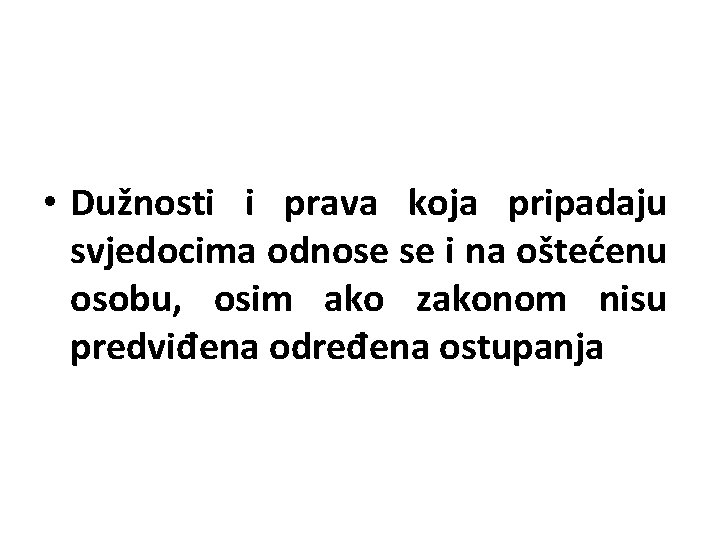  • Dužnosti i prava koja pripadaju svjedocima odnose se i na oštećenu osobu,