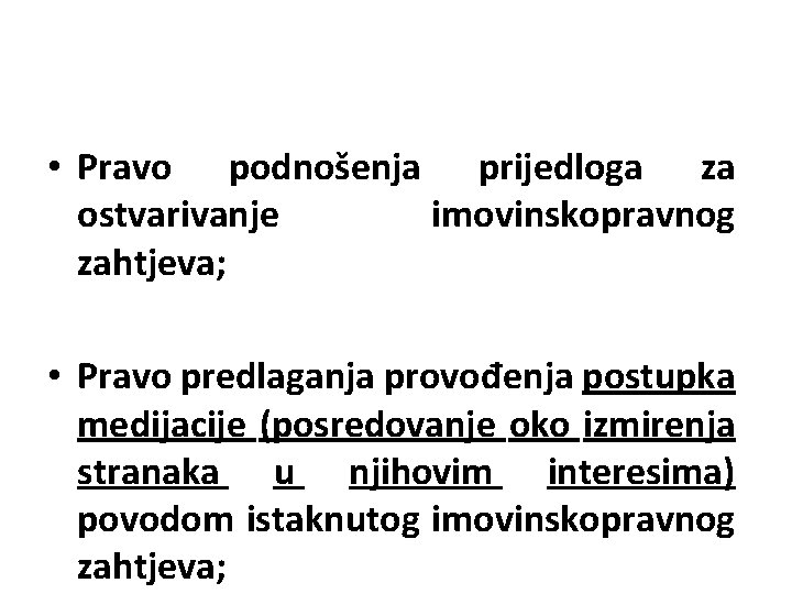  • Pravo podnošenja prijedloga za ostvarivanje imovinskopravnog zahtjeva; • Pravo predlaganja provođenja postupka