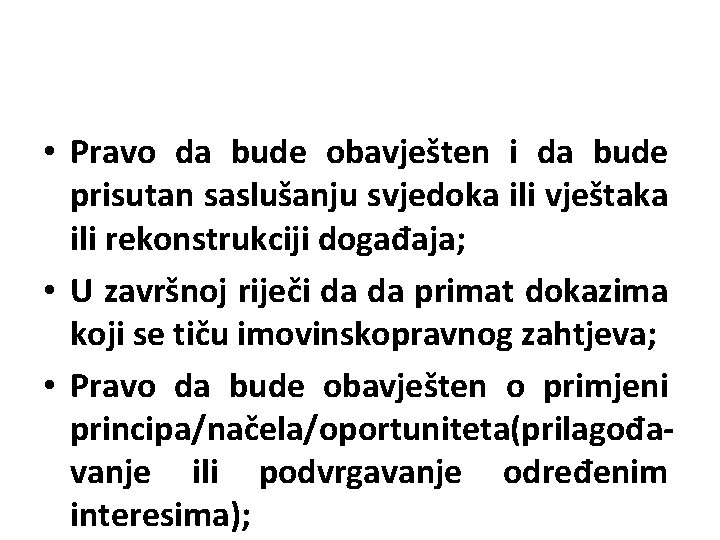  • Pravo da bude obavješten i da bude prisutan saslušanju svjedoka ili vještaka