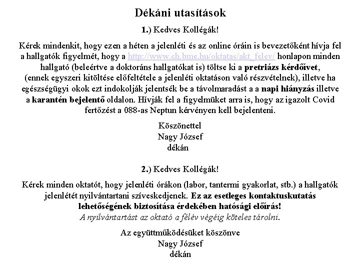 Dékáni utasítások 1. ) Kedves Kollégák! Kérek mindenkit, hogy ezen a héten a jelenléti
