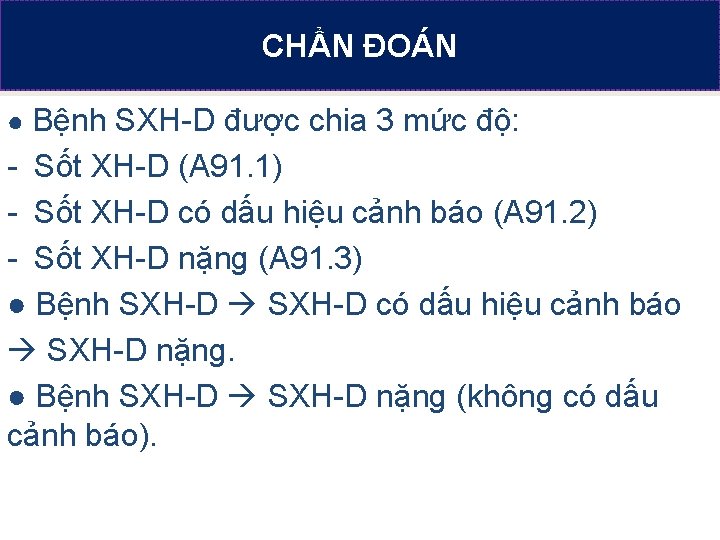 CHẨN ĐOÁN NỘI DUNG TRÌNH BÀY ● Bệnh SXH-D được chia 3 mức độ: