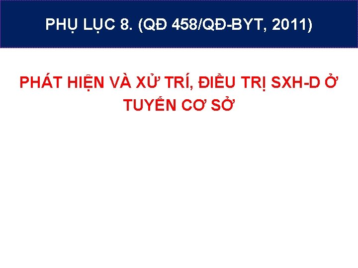 PHỤ LỤC 8. (QĐ 458/QĐ-BYT, 2011) PHÁT HIỆN VÀ XỬ TRÍ, ĐIỀU TRỊ SXH-D