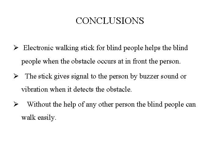 CONCLUSIONS Ø Electronic walking stick for blind people helps the blind people when the