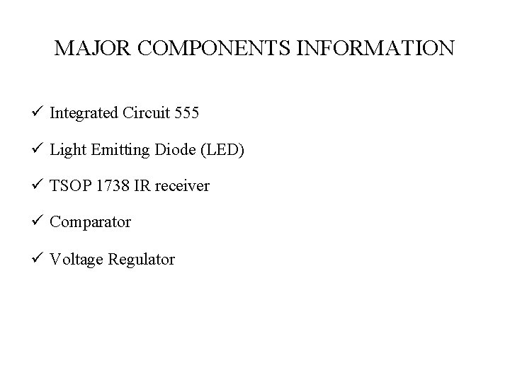 MAJOR COMPONENTS INFORMATION ü Integrated Circuit 555 ü Light Emitting Diode (LED) ü TSOP