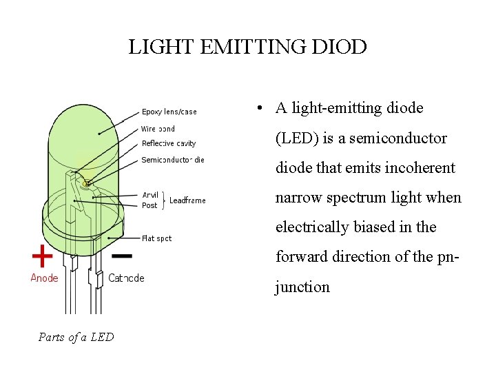 LIGHT EMITTING DIOD • A light-emitting diode (LED) is a semiconductor diode that emits