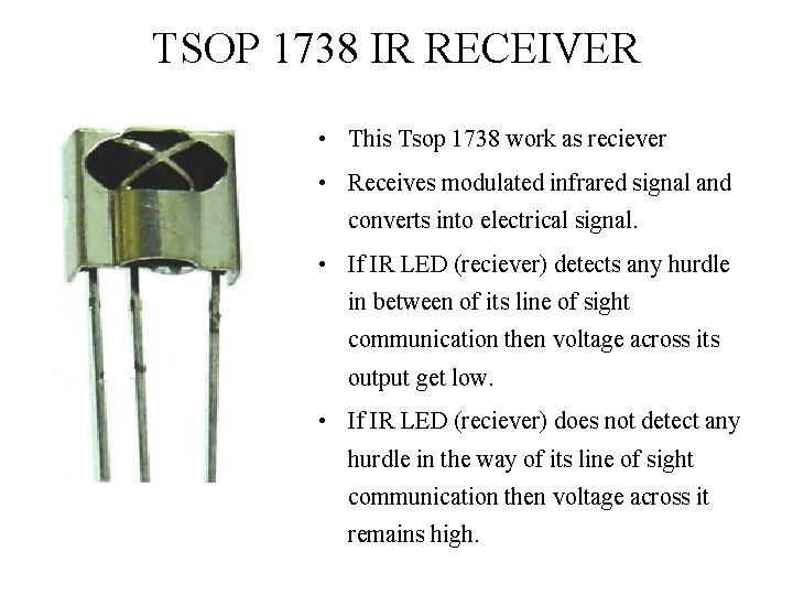 TSOP 1738 IR RECEIVER • This Tsop 1738 work as reciever • Receives modulated