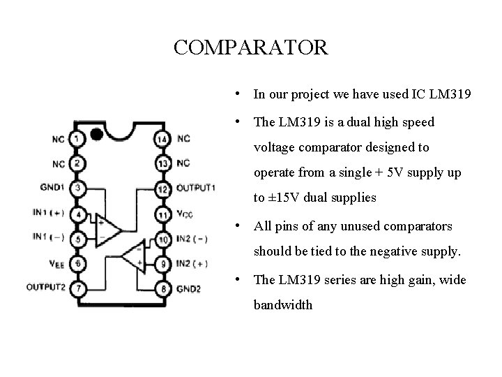 COMPARATOR • In our project we have used IC LM 319 • The LM