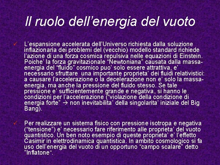 Il ruolo dell’energia del vuoto ü L’espansione accelerata dell’Universo richiesta dalla soluzione inflazionaria dei