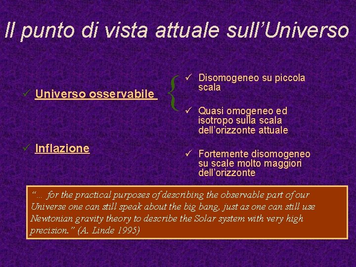 Il punto di vista attuale sull’Universo ü Universo osservabile ü Inflazione ü Disomogeneo su