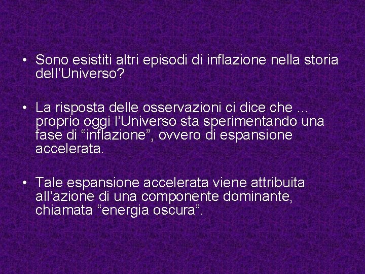  • Sono esistiti altri episodi di inflazione nella storia dell’Universo? • La risposta