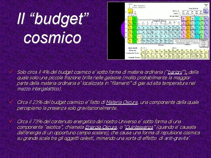 Il “budget” cosmico ü Solo circa il 4% del budget cosmico e’ sotto forma