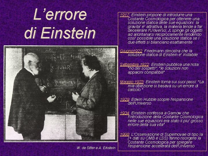 L’errore di Einstein 1917: Einstein propone di introdurre una Costante Cosmologica per ottenere una