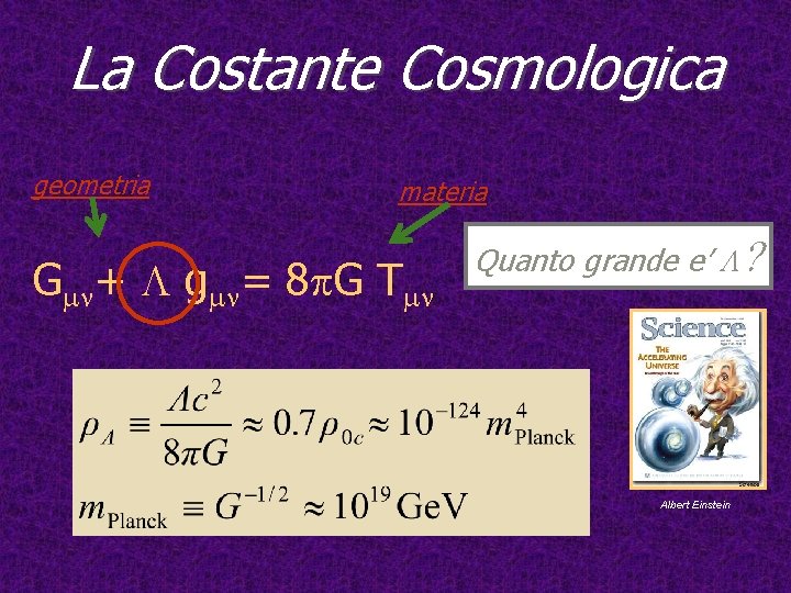 La Costante Cosmologica geometria materia Gmn+ L gmn= 8 p. G Tmn Quanto grande