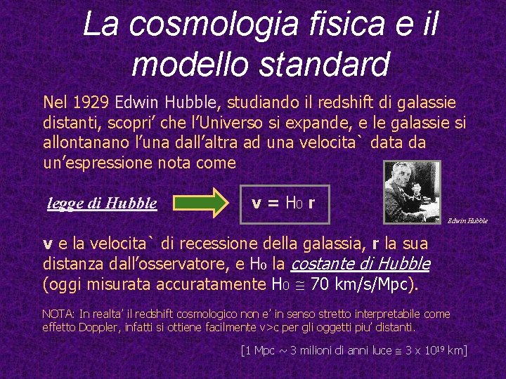 La cosmologia fisica e il modello standard Nel 1929 Edwin Hubble, studiando il redshift