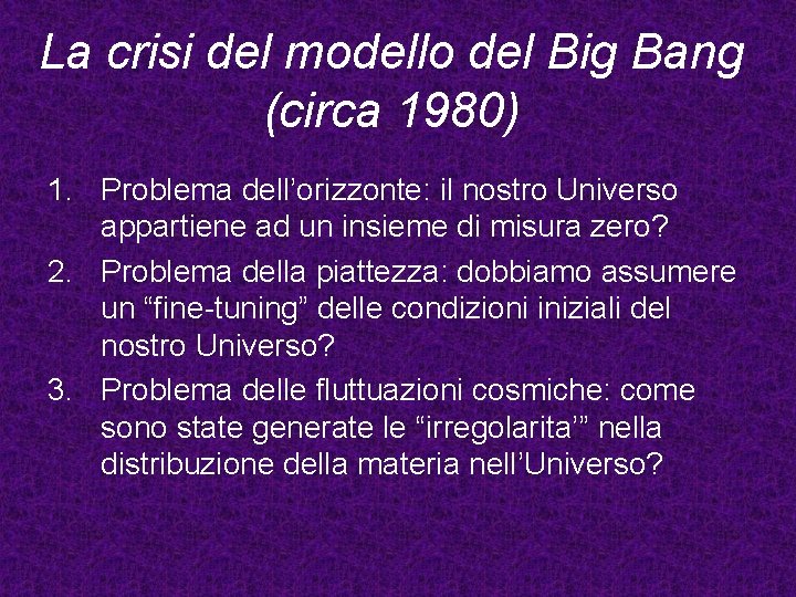 La crisi del modello del Big Bang (circa 1980) 1. Problema dell’orizzonte: il nostro