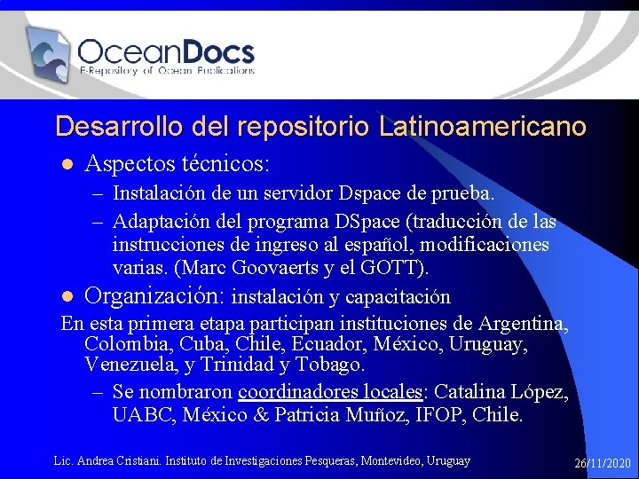 Desarrollo del repositorio Latinoamericano l Aspectos técnicos: – Instalación de un servidor Dspace de