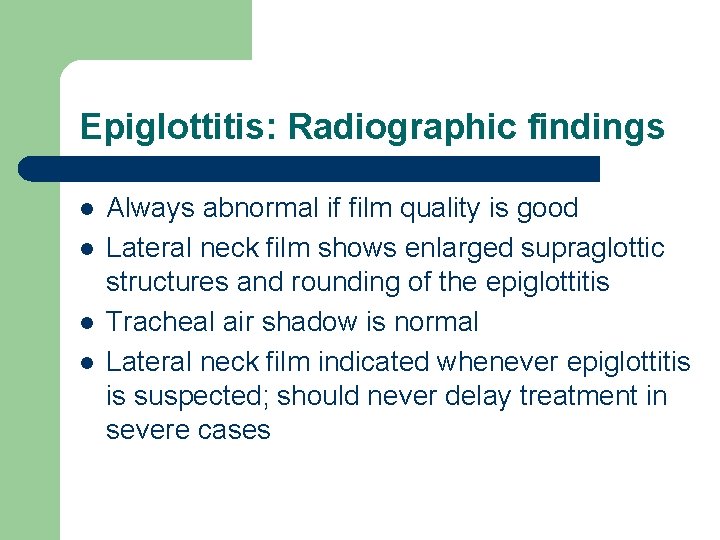 Epiglottitis: Radiographic findings l l Always abnormal if film quality is good Lateral neck
