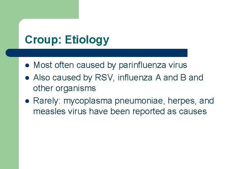 Croup: Etiology l l l Most often caused by parinfluenza virus Also caused by