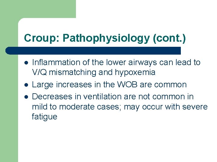 Croup: Pathophysiology (cont. ) l l l Inflammation of the lower airways can lead
