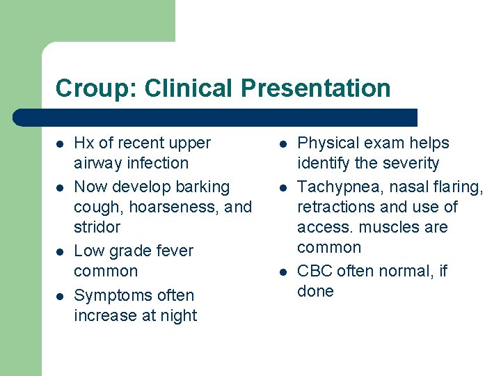 Croup: Clinical Presentation l l Hx of recent upper airway infection Now develop barking