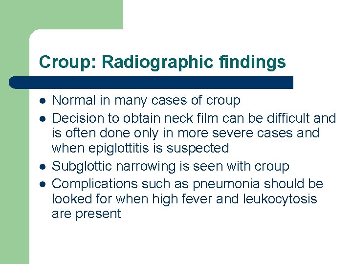 Croup: Radiographic findings l l Normal in many cases of croup Decision to obtain