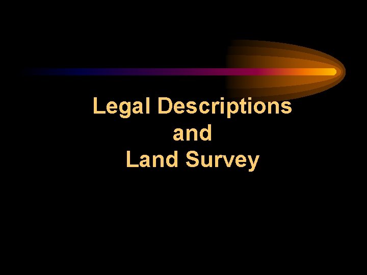 Legal Descriptions and Land Survey 