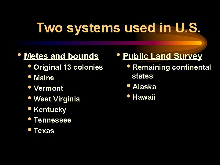 Two systems used in U. S. i. Metes and bounds i. Original 13 colonies