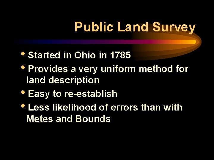 Public Land Survey i. Started in Ohio in 1785 i. Provides a very uniform