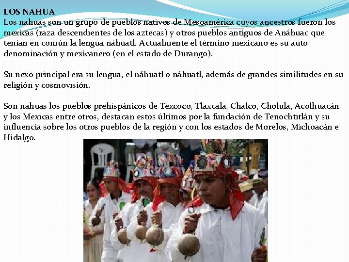 LOS NAHUA Los nahuas son un grupo de pueblos nativos de Mesoamérica cuyos ancestros