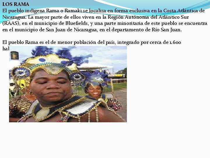 LOS RAMA El pueblo indígena Rama o Ramaki se localiza en forma exclusiva en