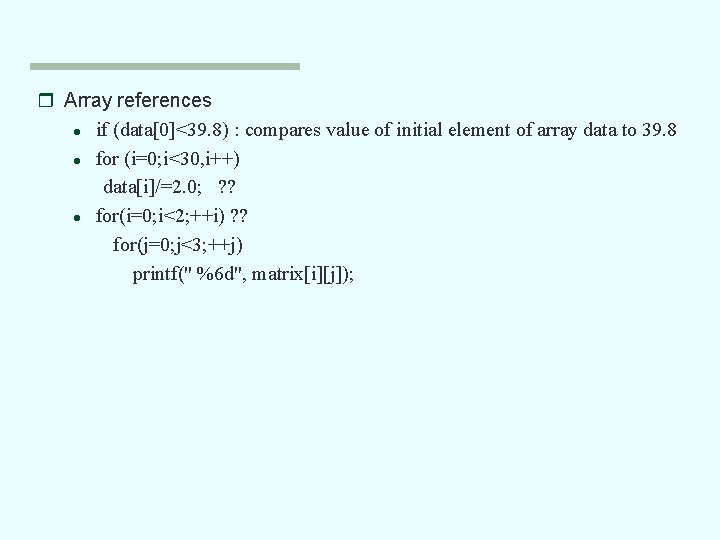 r Array references l if (data[0]<39. 8) : compares value of initial element of